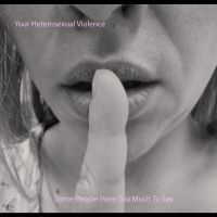 Your Heterosexual Violence - Some People Have Too Much To Say