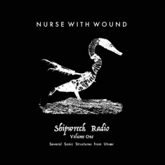 Nurse With Wound - Shipwreck Radio Volume 1 Part One