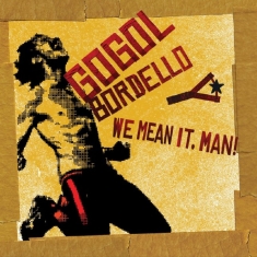 Gogol Bordello - We Mean It, Man!