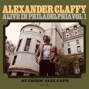 Alexander Claffy - Alive In Philadelphia, Vol.1 (At Ch