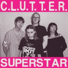 Clutter - C.L.U.T.T.E.R. / Superstar (Ltd Clo