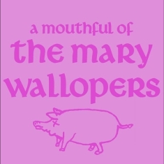 The Mary Wallopers - A Mouthful Of Mary Wallopers