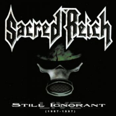Sacred Reich - Still Ignorant - 1987-1997 Live