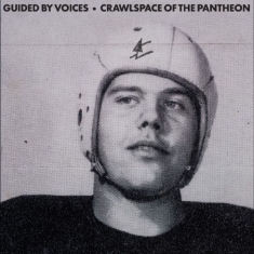 Guided By Voices - Crawlspace Of The Pantheon
