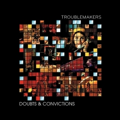 Troublemakers - Doubts & Convictions