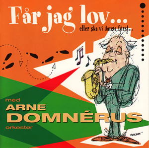Arne Domnérus - Får Jag Lov... Eller Ska Vi Dansa Först (CD)
