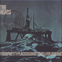 The Heads - Yourprettyplaceisgoingtohell