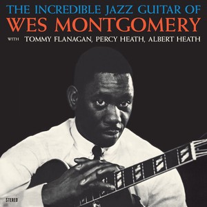 Wes Montgomery - The Incredible Jazz Guitar Of Wes Montgomery