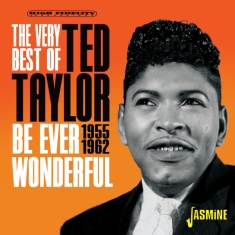 Ted Taylor - The Very Best Of Ted Taylor - Be Ever Wonderful, 1955-1962