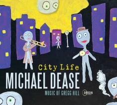 Michael Dease - City Life: Music Of Gregg Hill