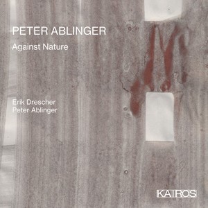 Peter Ablinger - Against Nature
