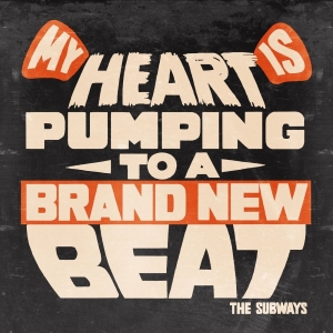 Subways The - My Heart Is Pumping To A Brand New