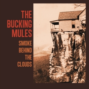 The Bucking Mules - Smoke Behind The Clouds