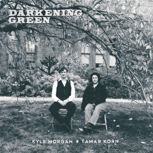 Kyle Morgan & Tamar Korn - Darkening Green