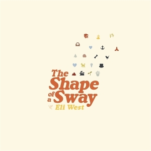 Eli West - The Shape Of A Sway 0