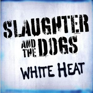 Slaughter And The Dogs - White Heat