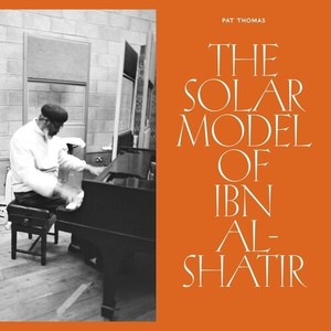 Thomas Pat - The Solar Model Of Ibn Al-Shatir