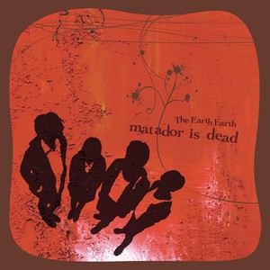 Earth Earth - Matador Is Dead Ep
