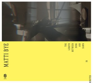 Matti Bye - The Length Between Dusk And Dawn In