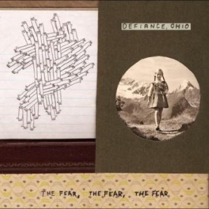 Defiance Ohio - The Fear, The Fear, The Fear