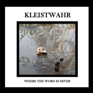 Kleistwahr - Where The Word Is Never