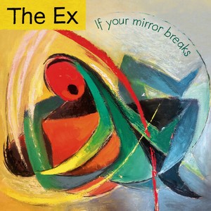 Ex The - If Your Mirror Breaks
