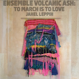 Leppin Janel - Ensemble Volcanic Ash: To March Is