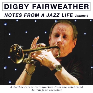 Fairweather Digby - Notes From A Jazz Life Vol. 4
