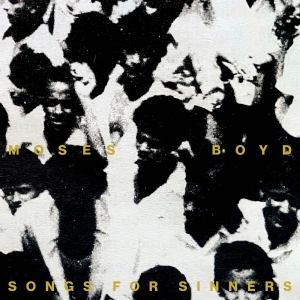 Moses Boyd - Songs For Sinners - Limited Edition
