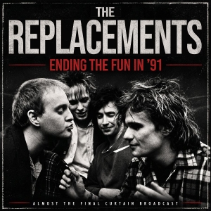 Replacements The - Ending The Fun In '91
