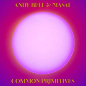 Andy Bell & Masal - Common Primitives
