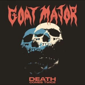 Goat Major - Death Comes Twice