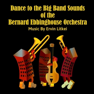 Ervin Litkei & Bernard Ebbinghouse - Dance To The Big Band Sounds Of The