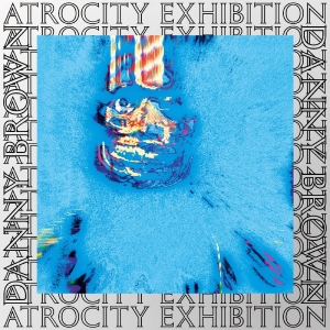 Brown Danny - Atrocity Exhibition - 10 Year Anniv
