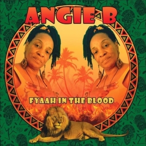 Angie B - Fyaah In The Blood