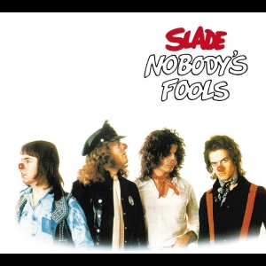 Slade - Nobody's Fools (Expanded Edition)