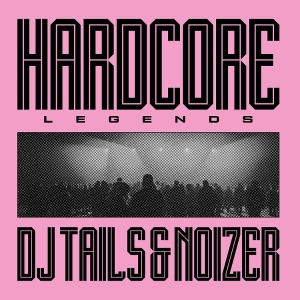 Dj Tails & Noizer - Hardcore Legends