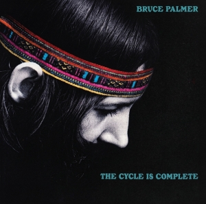 Bruce Palmer - Cycle Is Complete