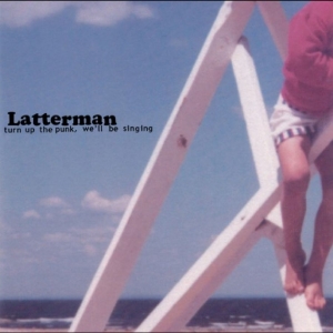 Latterman - Turn Up The Punk, We?Ll Be Singing