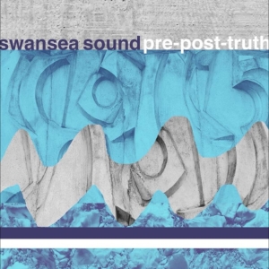Swansea Sound - Pre-Post-Truth