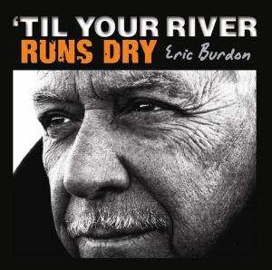 Eric Burdon - Til Your River Runs Dry