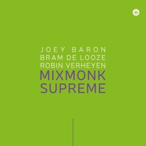 Joey Baron & Bram De Looze & Robin Verheyen - Mixmonk Supreme