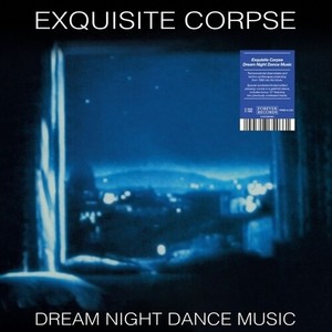Exquisite Corpse - Dream Night Dance Music