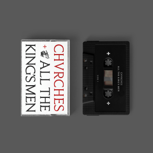 Chvrches - All The King’S Men (Cassette)