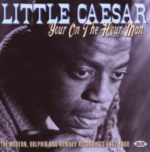 Little Caesar - Your On The Hour Man: The Modern, D