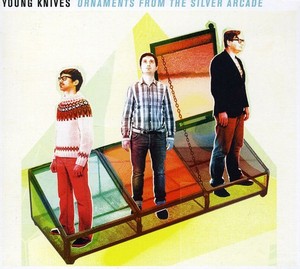 Young Knives - Ornaments From The Silver Arcade