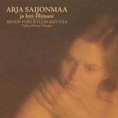 Arja Saijonmaa & Inti-Illimani - Miten Voin Kyllin Kiittää