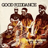 Good Riddance - Remain In Memory-The Final Show