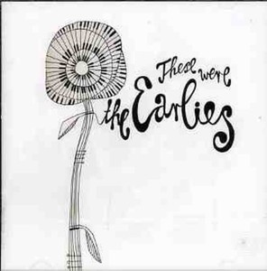 Earlies - These Were The Earliers