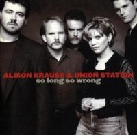 Alison Krauss & Union Station - So Long So Wrong